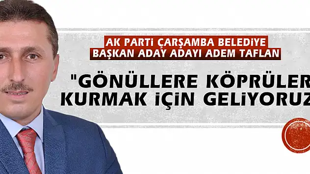 Taflan, 'Gönüllere köprüler kurmak için geliyoruz'