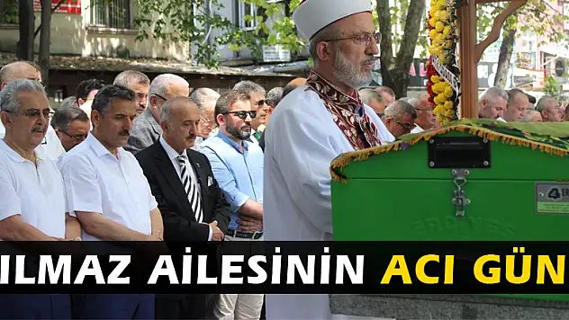 YILMAZ AİLESİNİN ACI GÜNÜ