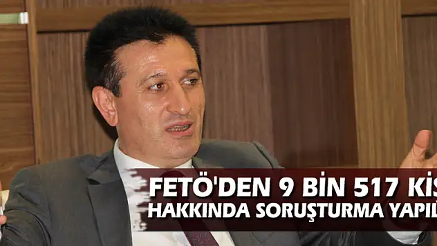 ' FETÖ'den 9 bin 517 kişi hakkında soruşturma yapıldı'