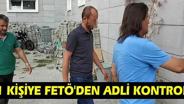 1 kişiye FETÖ'den adli kontrol
