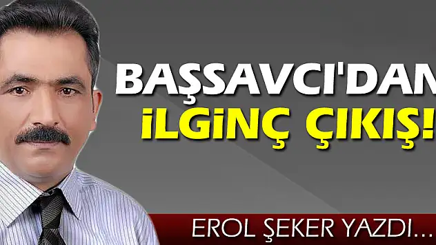 Başsavcı'dan ilginç çıkış!