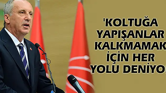 Muharrem İnce'den son dakika açıklaması! 'Koltuğa yapışanlar kalkmamak için her yolu deniyor'