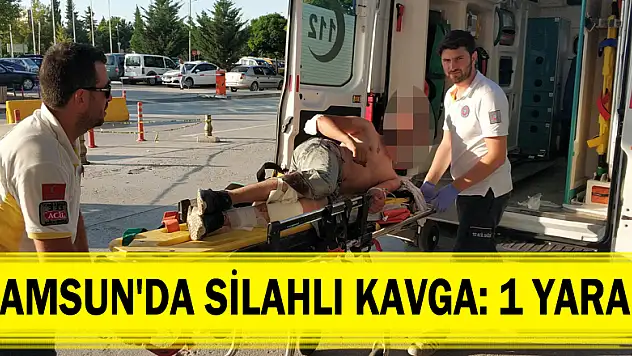 Samsun'da silahlı kavga: 1 yaralı 