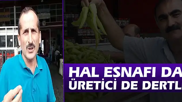Hal esnafı da üretici de dertli!