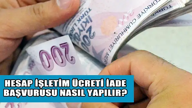 Hesap işletim ücreti iade başvurusu nasıl yapılır?