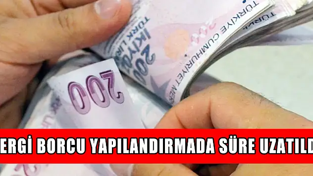 Vergi borcu yapılandırmada süre uzatıldı
