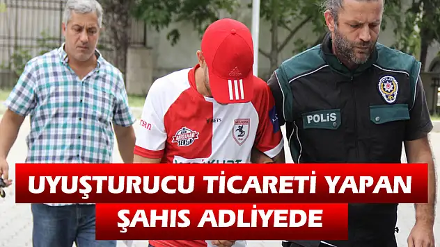 Uyuşturucu ticareti yapan şahıs adliyede 