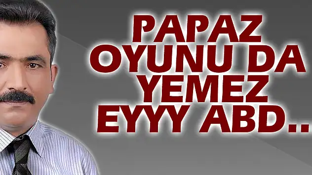 Papaz oyunu da yemez eyyy ABD...