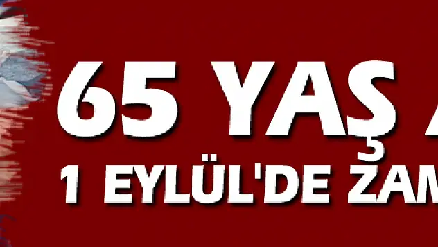65 Yaş Aylığı, 1 Eylül'de Zamlı Ödenecek