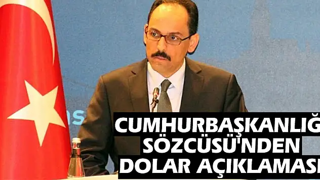 Cumhurbaşkanlığı Sözcüsü'nden dolar açıklaması!
