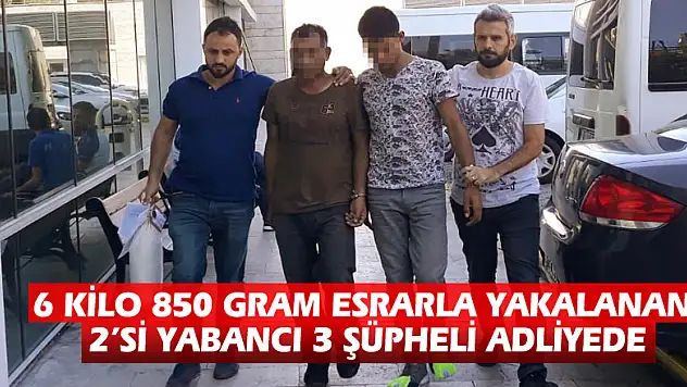 6 kilo 850 gram esrarla yakalanan 2'si yabancı 3 şüpheli adliyede
