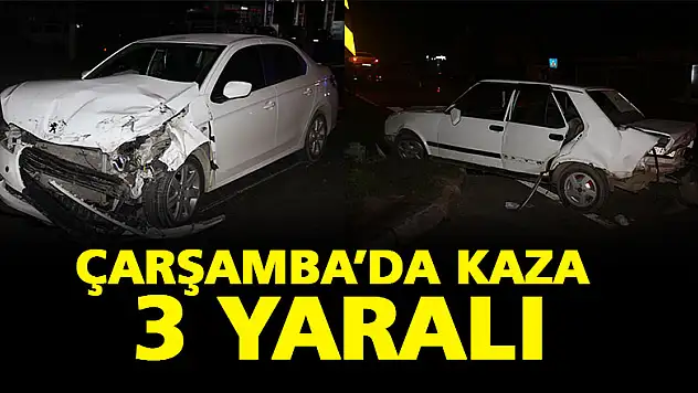 ÇARŞAMBA'DA KAZA: 3 YARALI