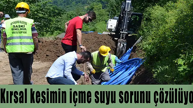 Kırsal kesimin içme suyu sorunu çözülüyor 