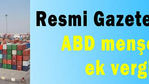 ABD menşeli ürünlere ek vergi getirildi