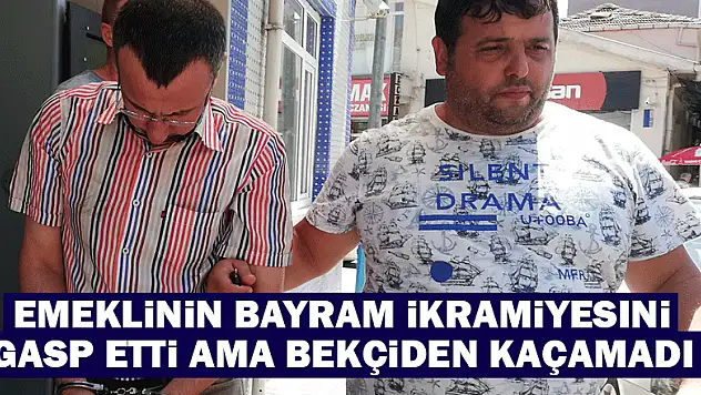 Emeklinin bayram ikramiyesini gasp etti ama bekçiden kaçamadı