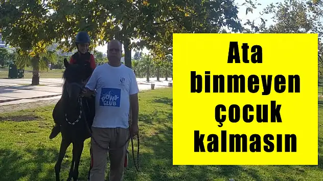 Ata binmeyen çocuk kalmasın 