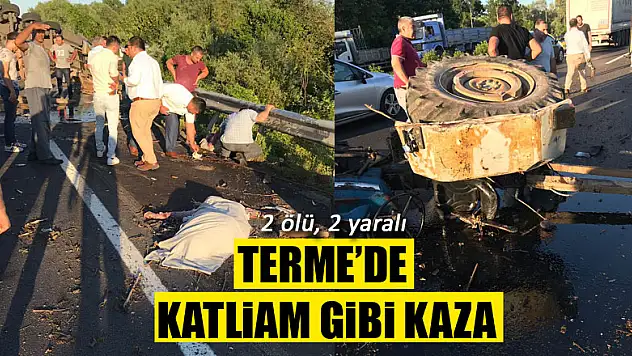 Terme'de Katliam gibi kaza: 2 ÖLÜ, 2 AĞIR YARALI