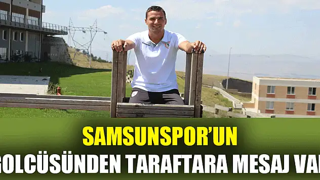 Samsunspor'un golcüsünden taraftara mesaj var 