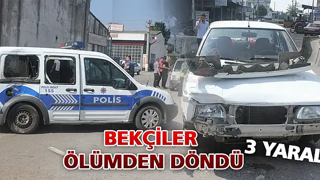 BEKÇİLER ÖLÜMDEN DÖNDÜ