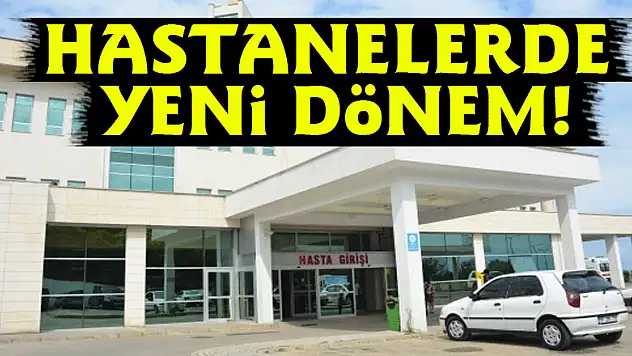 Hastanelerde yeni dönem!
