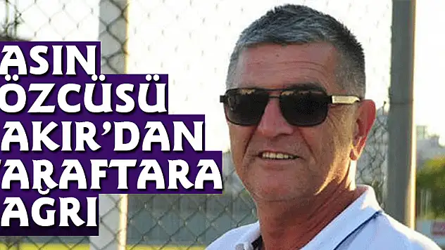 BASIN SÖZCÜSÜ ÇAKIR'DAN TARAFTARA ÇAĞRI