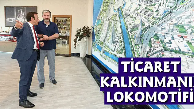 BAŞKAN GENÇ: TİCARET KALKINMANIN LOKOMOTİFİ!