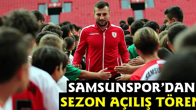 Samsunspor'dan sezon açılış töreni