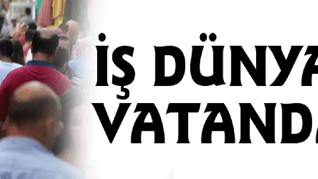 İş dünyasından vatandaşa çağrı