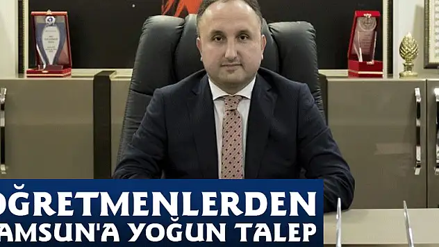 Öğretmenlerden Samsun'a yoğun talep