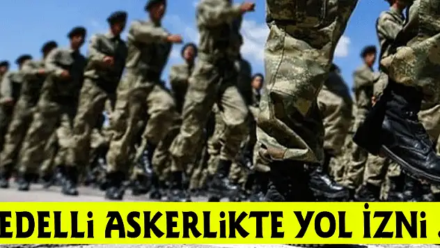 Bedelli Askerlikte Yol İzni 21 Günden Düşecek