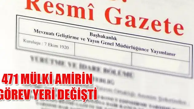 471 Mülki Amir'in görev yeri değişti