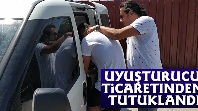 Uyuşturucu ticaretinden tutuklandı