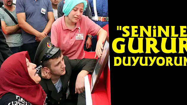 Şehit annesi: 'Seninle gurur duyuyorum'