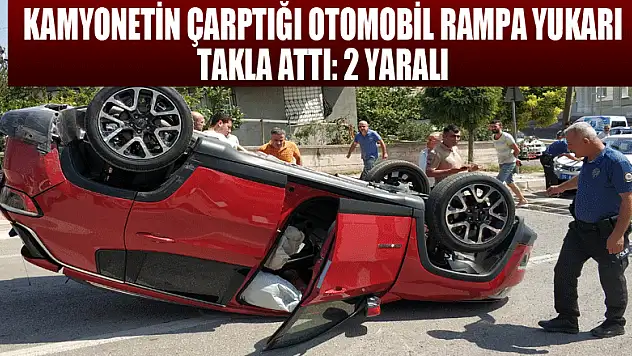 Kamyonetin çarptığı otomobil rampa yukarı takla attı: 2 yaralı 