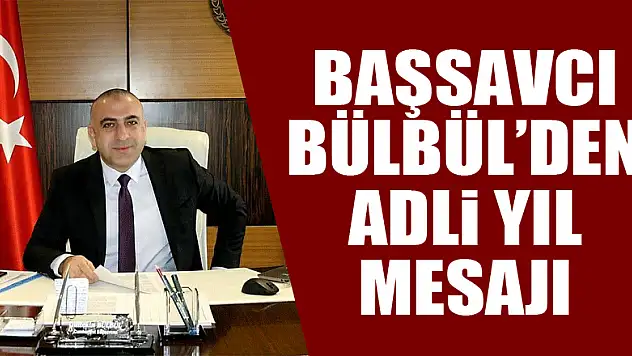 Başsavcı Bülbül'den adli yıl mesajı