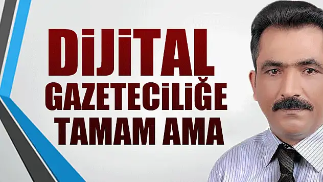 Dijital Gazeteciliğe tamam ama