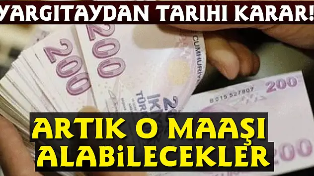 Yargıtaydan tarihi karar! Artık o maaşı alabilecekler