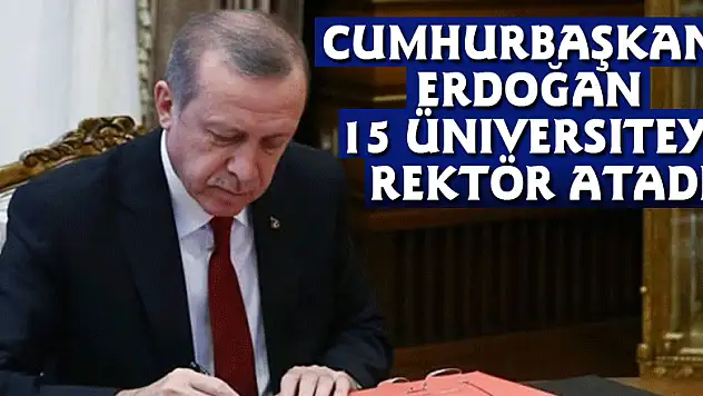 Cumhurbaşkanı Erdoğan 15 üniversiteye rektör atadı
