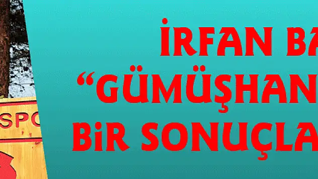 İrfan Başaran: 'Gümüşhane'den güzel bir sonuçla döneceğiz' 