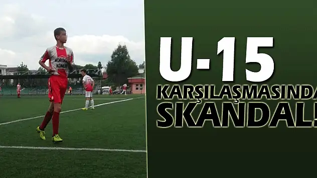 U-15 KARŞILAŞMASINDA SKANDAL!
