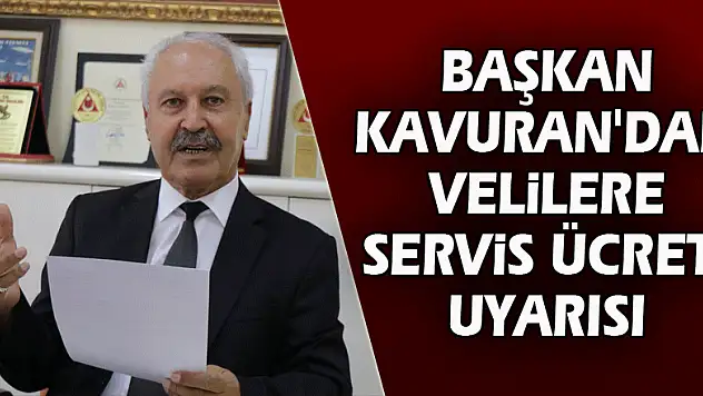 Başkan Kavuran'dan velilere servis ücreti uyarısı 