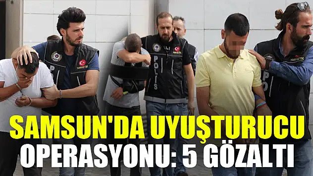 Samsun'da uyuşturucu operasyonu: 5 gözaltı 