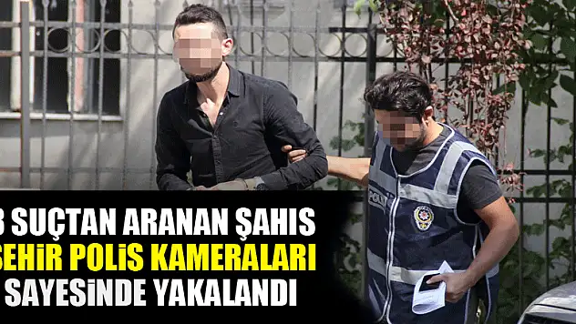 Samsun'da 8 suçtan aranan şahıs şehir polis kameraları sayesinde yakalandı 