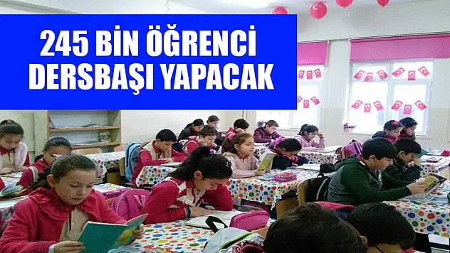 245 bin öğrenci dersbaşı yapacak 