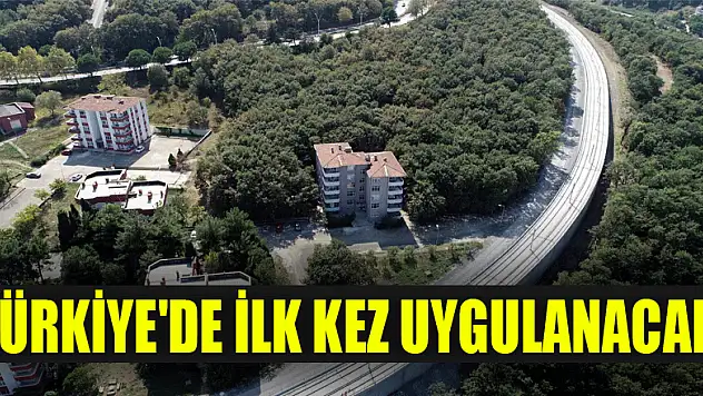 Türkiye'de ilk kez uygulanacak 
