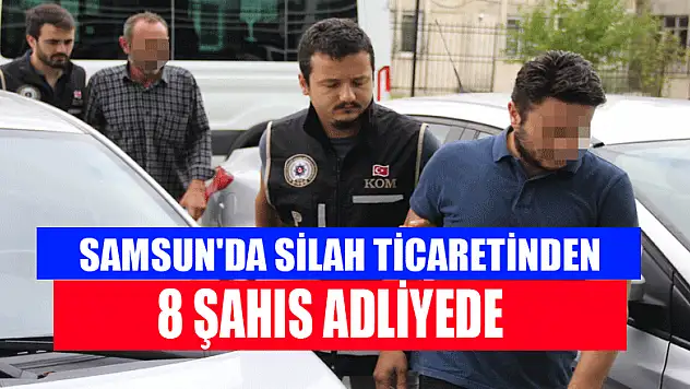 Samsun'da silah ticaretinden 8 şahıs adliyede 