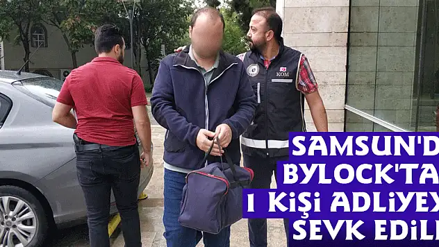Samsun'da ByLock'tan 1 kişi adliyeye sevk edildi