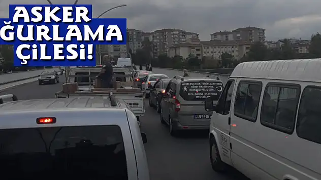 ASKER UĞURLAMA ÇİLESİ!