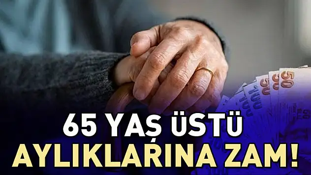 65 Yaş Üstü Aylıklarına Zam