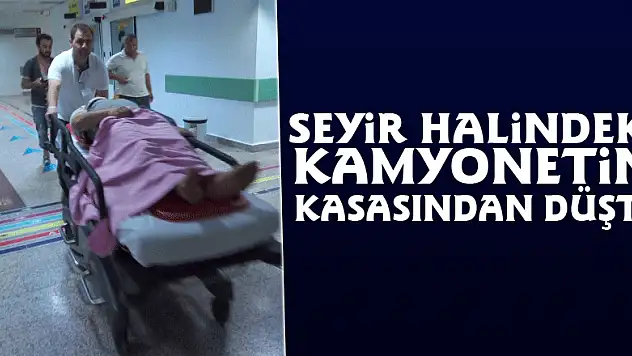 Seyir halindeki kamyonetin kasasından düştü